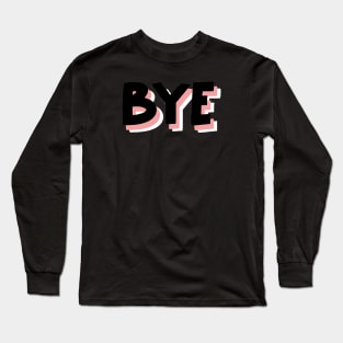 Bye to you fake friends Long Sleeve T-Shirt